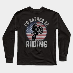 Dirt Biking Id Rather Be Riding Motocross American Flag Long Sleeve T-Shirt